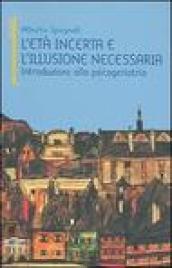 L'età incerta e l'illusione necessaria. Introduzione alla psicogeriatria