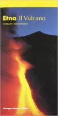 Etna. Il vulcano. Itinerari naturalistici