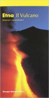 Etna. Il vulcano. Itinerari naturalistici