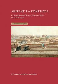 Abitare la fortezza. La fondazione del Borgo Vilhena a Malta nel XVIII secolo