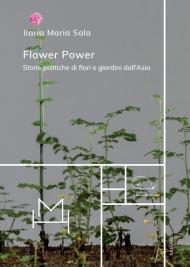 Flower power. Storie politiche di fiori e giardini dall'Asia