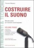 Costruire il suono. Manuale pratico per musicisti e sound engineers. 1.