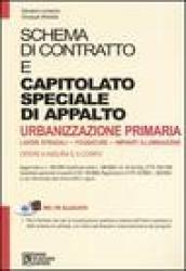 Schema di contratto e capitolato speciale di appalto urbanizzazione primaria. Lavori stradali, fognature, impianti illuminazione. Con CD-ROM