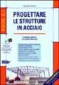 Progettare le strutture in acciaio. Con CD-ROM