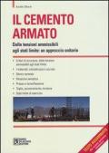 Il cemento armato. Dalle tensioni ammissibili agli stati limite: un approccio unitario