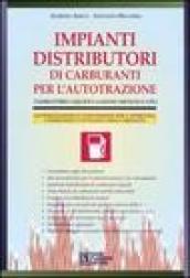 Impianti distributori di carburanti per l'autotrazione. Combustibili liquidi e gassosi (metano e gpl). Con CD-ROM