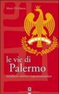 Le vie di Palermo. Stradario storico toponomastico