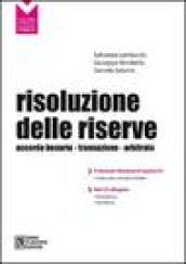 Risoluzione delle riserve. Accordo bonario. Transazione. Arbitrato. Con CD-ROM