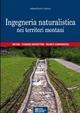 Ingegneria naturalistica nei territori montani. Metodi, tecniche costruttive, atlante iconografico