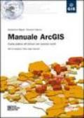 Manuale ArcGIS. Guida pratica all'utilizzo con esercizi svolti. Con CD-ROM