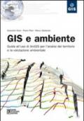 GIS e ambiente. Guida all'uso di ArcGIS per l'analisi del territorio e la valutazione ambientale