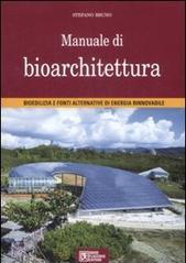 Manuale di bioarchitettura. Bioedilizia e fonti altrenativa di energia rinnovabile
