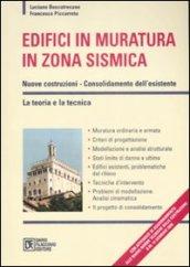 Edifici in muratura in zona sismica. Nuove costruzioni-Consolidamento dell'esistente. La teoria e la tecnica