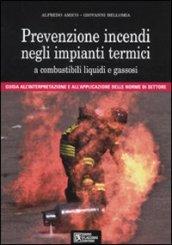 Prevenzione incendi negli impianti termici a combustibili liquidi e gassosi. Guida all'interpretazione e all'applicazione delle norme di settore. Con CD-Rom