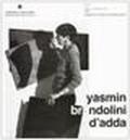 Yasmin Brandolini D'Adda. Opere. Catalogo della mostra (Bergamo, 18 ottobre-16 novembre 1997)