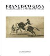 Francisco Goya. Tauromachie e altre battaglie