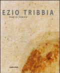 Ezio Tribbia. Pane di domani