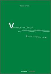 Variazioni sull'acqua (quattro conversazioni poetico-musicali). Con CD Audio