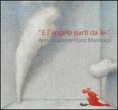 Lino Mannocci. «E l'angelo partì da lei» annunciazione. Con Durer, Barocci, Figino, Sironi