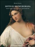 Sotto il segno di Diana. Tiziano, Palma il Vecchio e i misteri della Grande Dea