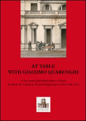 A tavola con Giacomo Quarenghi. Una passeggiata tra gli aspetti legati al cibo in Russia attraverso la creatività del grande architetto bergamasco... Ediz. inglese