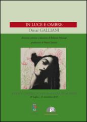 Omar Galliani. In luce e ombre. Ediz. illustrata