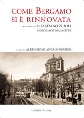 Come Bergamo si è rinnovata. Ricordi di Sebastiano Zilioli, già sindaco della cità