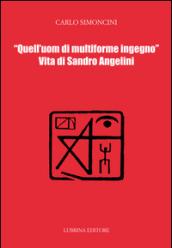 Quell'uom di multiforme ingegno. Vita di Sandro Angelini