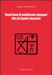 Quell'uom di multiforme ingegno. Vita di Sandro Angelini