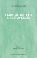 Fiabe al dritto e al rovescio. Le storie che mi è capitato di vivere, le fiabe che avrei voluto ascoltare