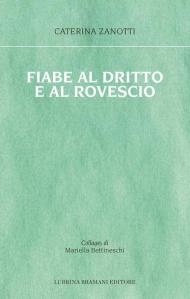 Fiabe al dritto e al rovescio. Le storie che mi è capitato di vivere, le fiabe che avrei voluto ascoltare