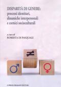 Disparità di genere: processi identitari, dinamiche interpersonali e cornici socioculturali