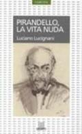 Pirandello. La vita nuda