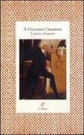A Giacomo Casanova. Lettere d'amore