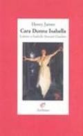 Cara donna Isabella. Lettere a Isabella Stewart Gardner