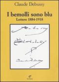 I bemolli sono blu. Lettere (1884-1918)