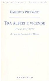 Tra alberi e vicende. Poesie 1967-1990