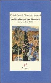 Un filo d'acqua per dissetarsi. Lettere 1949-1969