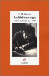 Ineffabile nostalgia. Lettere al fratello (1931-1985)