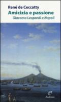 Amicizia e passione. Giacomo Leopardi a Napoli