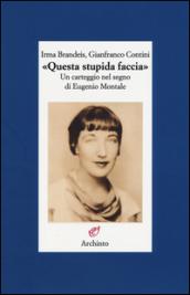 «Questa stupida faccia». Un carteggio nel segno di Eugenio Montale