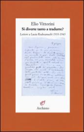 Si diverte tanto a tradurre? Lettere a Lucia Rodocanachi 1933-1943
