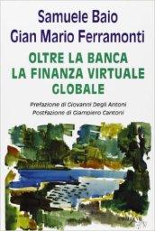 Oltre la banca. La finanza virtuale globale