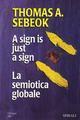 A sign is just a sign. La semiotica globale