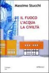 Il fuoco, l'acqua, la civiltà