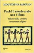 Perché il mondo arabo non è libero. Politica della scrittura e terrorismo religioso