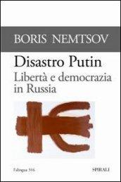 Disastro Putin. Libertà e democrazia in Russia