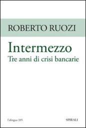 Intermezzo. Tre anni di crisi bancarie