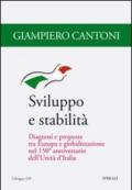 Sviluppo e stabilità. Diagnosi e proposte tra Europa e globalizzazione nel 150° anniversario dell'unità d'Italia