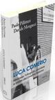Luca Comerio. Milanese. Fotografo, pioniere e padre del cinema italiano